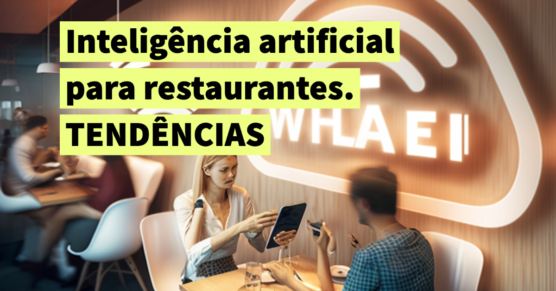 Inteligência Artificial para restaurantes. Quais as possibilidades
